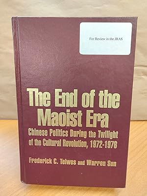 Seller image for The End of the Maoist Era: Chinese Politics During the Twilight of the Cultural Revolution, 1972-1976: Chinese Politics During the Twilight of the . (The Politics of Transition, 1972-1982) for sale by Chapter Two (Chesham)