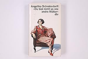 DU BIST NICHT SO WIE ANDRE MÜTTER. die Geschichte einer leidenschaftlichen Frau