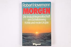 Bild des Verkufers fr MORGEN. d. Industriegesellschaft am Scheideweg ; Kritik u. reale Utopie zum Verkauf von HPI, Inhaber Uwe Hammermller