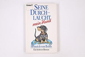 Seller image for SEINE DURCHLAUCHT - MEIN HUND. Roman e. Rauhhaardackels ; e. heiterer Roman for sale by HPI, Inhaber Uwe Hammermller