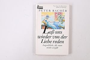 Bild des Verkufers fr LASS UNS WIEDER VON DER LIEBE REDEN. Augenblicke, die man nicht vergisst zum Verkauf von HPI, Inhaber Uwe Hammermller