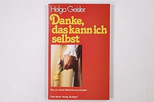 Seller image for DANKE, DAS KANN ICH SELBST. wie ich meine Behinderung besiegte for sale by HPI, Inhaber Uwe Hammermller