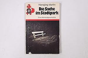 Seller image for DIE SACHE IM STADTPARK. e. Kriminalgeschichte for sale by HPI, Inhaber Uwe Hammermller