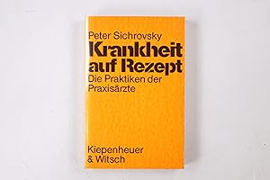 Seller image for KRANKHEIT AUF REZEPT. d. Praktiken d. Praxisrzte for sale by HPI, Inhaber Uwe Hammermller