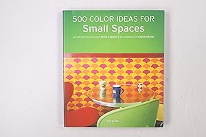 500 COLOUR IDEAS FOR SMALL SPACES. = 500 idées de couleurs pour petits espaces = 500 Farbideen fü...