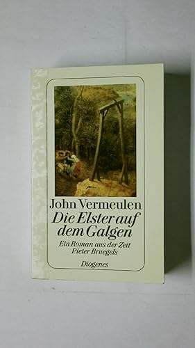 Bild des Verkufers fr DIE ELSTER AUF DEM GALGEN. ein Roman aus der Zeit Pieter Bruegels zum Verkauf von HPI, Inhaber Uwe Hammermller