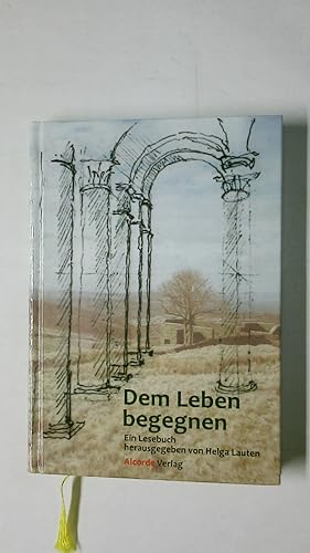 Seller image for DEM LEBEN BEGEGNEN. ein Lesebuch : Erzhlungen aus Vergangenheit und Gegenwart for sale by HPI, Inhaber Uwe Hammermller