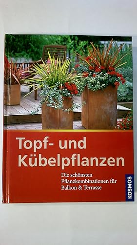 Bild des Verkufers fr TOPF- UND KBELPFLANZEN. die schnsten Pflanzkombinationen fr Balkon & Terrasse zum Verkauf von HPI, Inhaber Uwe Hammermller