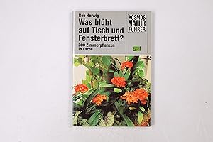 Seller image for WAS BLHT AUF TISCH UND FENSTERBRETT?. 300 Zimmerpflanzen in Farbe for sale by HPI, Inhaber Uwe Hammermller