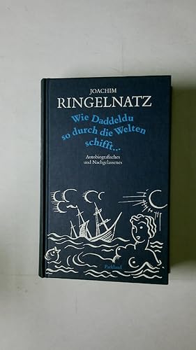 Imagen del vendedor de WIE DADDELDU SO DURCH DIE WELTEN SCHIFFT . Autobiografisches und Nachgelassenes a la venta por HPI, Inhaber Uwe Hammermller