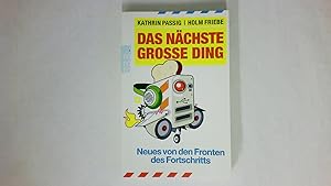 Seller image for DAS NCHSTE GROSSE DING. Neues von den Fronten des Fortschritts for sale by HPI, Inhaber Uwe Hammermller