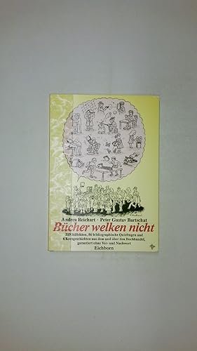 Bild des Verkufers fr BCHER WELKEN NICHT. 319 Stilblten, 86 bibliogr. Quizfragen u. 6 Kurzgeschichten aus dem u. ber d. Buchh., garantiert ohne Vor- u. Nachw zum Verkauf von HPI, Inhaber Uwe Hammermller