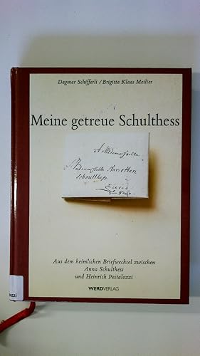 Seller image for MEINE GETREUE SCHULTHESS. aus dem heimlichen Briefwechsel zwischen Anna Schulthess und Heinrich Pestalozzi for sale by HPI, Inhaber Uwe Hammermller