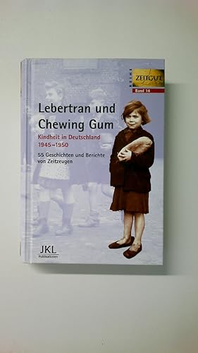 Bild des Verkufers fr LEBERTRAN UND CHEWING GUM. Kindheit in Deutschland 1945 - 1950 ; 55 Geschichten und Berichte von Zeitzeugen zum Verkauf von HPI, Inhaber Uwe Hammermller