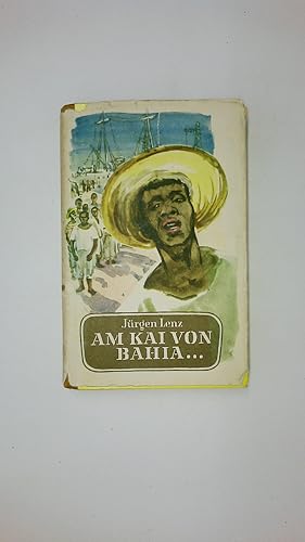 Bild des Verkufers fr AM KAI VON BAHIA . Ein Seefahrtsroman zum Verkauf von HPI, Inhaber Uwe Hammermller