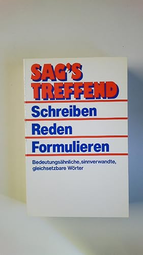 Bild des Verkufers fr SAGS TREFFEND SCHREIBEN REDEN FORMULIEREN BEDEUTUNGSHNLICHE SINNVERWANDTE GLEICHSETZBARE WRTER. zum Verkauf von HPI, Inhaber Uwe Hammermller