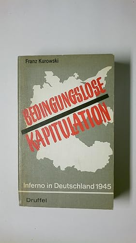 Seller image for BEDINGUNGSLOSE KAPITULATION - INFERNO IN DEUTSCHLAND 1945. for sale by HPI, Inhaber Uwe Hammermller