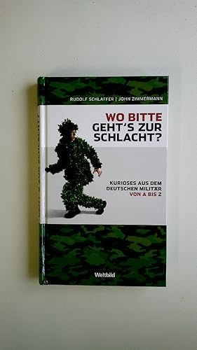 Bild des Verkufers fr WO BITTE GEHT S ZUR SCHLACHT?. Kurioses aus dem deutschen Militr ; von A bis Z zum Verkauf von HPI, Inhaber Uwe Hammermller