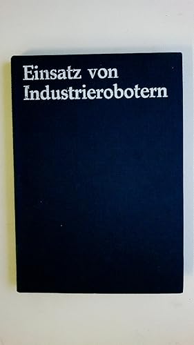 Bild des Verkufers fr EINSATZ VON INDUSTRIEROBOTERN. zum Verkauf von HPI, Inhaber Uwe Hammermller