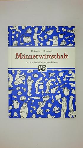 Bild des Verkufers fr MNNERWIRTSCHAFT. das Kochbuch fr hungrige Mnner zum Verkauf von HPI, Inhaber Uwe Hammermller