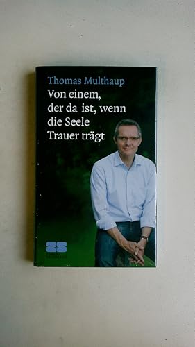 Image du vendeur pour VON EINEM, DER DA IST, WENN DIE SEELE TRAUER TRGT. mis en vente par HPI, Inhaber Uwe Hammermller