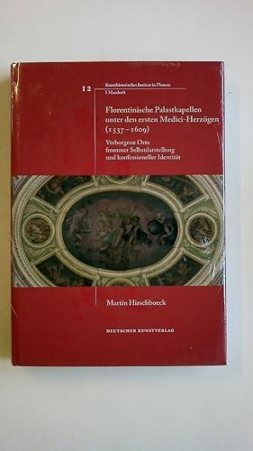 Seller image for FLORENTINISCHE PALASTKAPELLEN UNTER DEN ERSTEN MEDICI-HERZGEN (1537 - 1609). verborgene Orte frommer Selbstdarstellung und konfessioneller Identitt for sale by HPI, Inhaber Uwe Hammermller