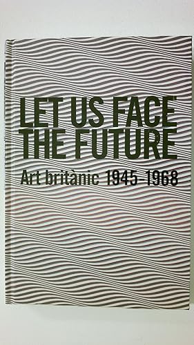 Bild des Verkufers fr LET US FACE THE FUTURE. Art Britanic 1945-1968 zum Verkauf von HPI, Inhaber Uwe Hammermller
