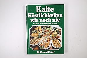 KALTE KÖSTLICHKEITEN WIE NOCH NIE. d. neue grosse Bildkochbuch d. kalten Küche ; mit d. 555 beste...