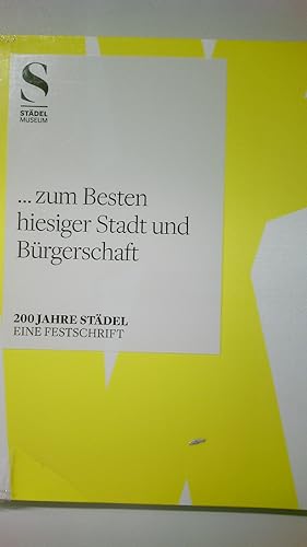 Imagen del vendedor de ZUM BESTEN HIESIGER STADT UND BRGERSCHAFT. 200 Jahre Stdel - eine Festschrift a la venta por HPI, Inhaber Uwe Hammermller