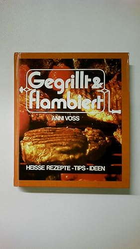 Seller image for GEGRILLT UND FLAMBIERT. HEISSE REZEPTE, TIPS UND IDEEN. for sale by HPI, Inhaber Uwe Hammermller