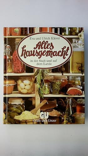 Bild des Verkufers fr ALLES HAUSGEMACHT IN DER STADT UND AUF DEM LANDE. Wrste, Slzen u. Terrinen, Eingemachtes, Gepkeltes u. Geruchertes, Essig u. Senf, Kse u. Brot, Sfte, Marmeladen, Rumtpfe u. Likre nach alten u. neuen Rezepten selber machen zum Verkauf von HPI, Inhaber Uwe Hammermller