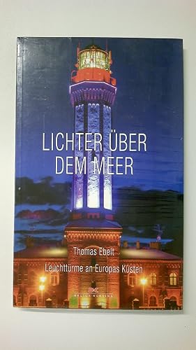 LICHTER ÜBER DEM MEER. Leuchttürme an Europas Küsten