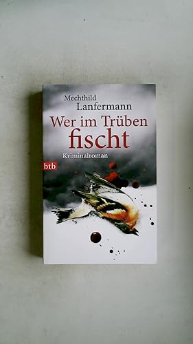 Seller image for WER IM TRBEN FISCHT. Kriminalroman for sale by HPI, Inhaber Uwe Hammermller