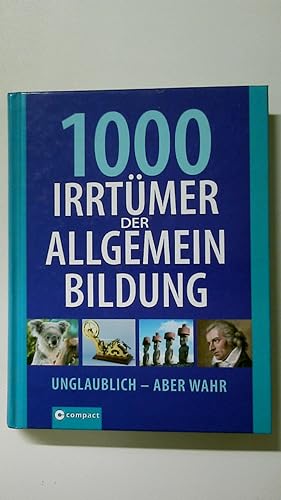 Bild des Verkufers fr 1000 IRRTMER DER ALLGEMEIN-BILDUNG. unglaublich - aber wahr zum Verkauf von HPI, Inhaber Uwe Hammermller