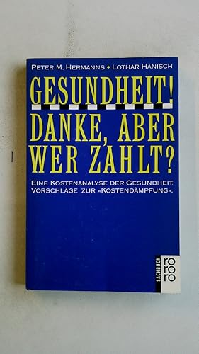 Imagen del vendedor de GESUNDHEIT! DANKE, ABER WER ZAHLT?. Eine Kostenanalyse der Gesundheit ; Vorschlge zur Kostendmpfung a la venta por HPI, Inhaber Uwe Hammermller