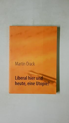 Bild des Verkufers fr LIBERAL HIER UND HEUTE, EINE UTOPIE?. zum Verkauf von HPI, Inhaber Uwe Hammermller