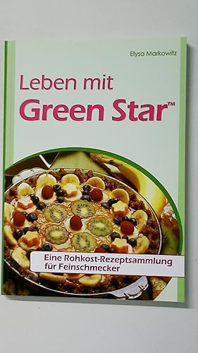 Bild des Verkufers fr LEBEN MIT GREEN STAR. eine Rohkost-Rezeptsammlung fr Feinschmecker zum Verkauf von HPI, Inhaber Uwe Hammermller