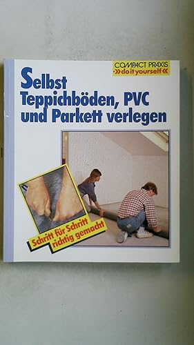 Seller image for SELBST TEPPICHBDEN, PVC UND PARKETT VERLEGEN. for sale by HPI, Inhaber Uwe Hammermller