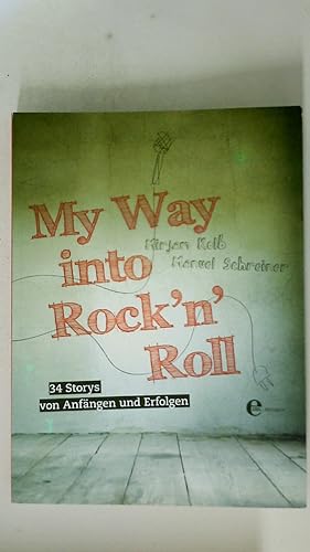 Bild des Verkufers fr MY WAY INTO ROCK N ROLL. 34 Storys von Anfngen und Erfolgen zum Verkauf von HPI, Inhaber Uwe Hammermller