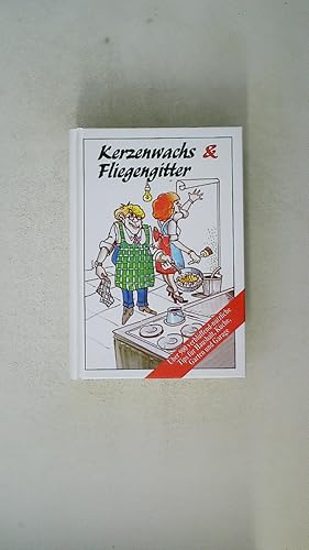 KERZENWACHS & FLIEGENGITTER. über 900 verblüffend-nützliche Tips für Haushalt, Küche, Garten und ...