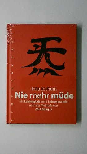 NIE MEHR MÜDE. mit Leichtigkeit mehr Lebensenergie nach der Methode von Zhi Chang Li