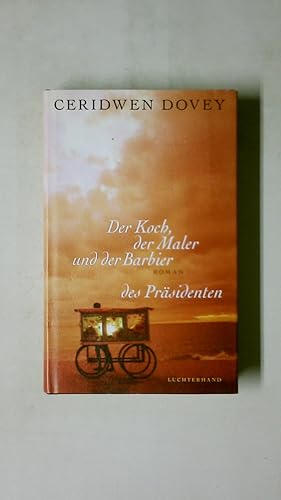 Seller image for DER KOCH, DER MALER UND DER BARBIER DES PRSIDENTEN. Roman for sale by HPI, Inhaber Uwe Hammermller