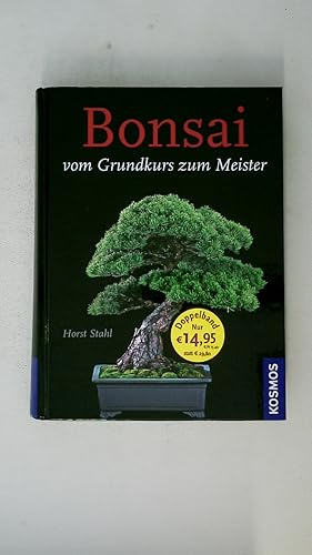 BONSAI - VOM GRUNDKURS ZUM MEISTER.