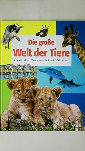 Seller image for DIE GROSSE WELT DER TIERE. Artenvielfalt im Wasser, in der Luft und auf dem Land for sale by HPI, Inhaber Uwe Hammermller