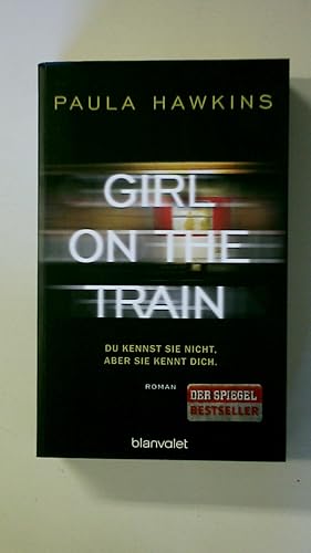 Seller image for GIRL ON THE TRAIN. du kennst sie nicht, aber sie kennt dich ; Roman for sale by HPI, Inhaber Uwe Hammermller