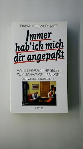 Bild des Verkufers fr IMMER HAB ICH MICH DIR ANGEPASST. wenn Frauen ihr Selbst zum Schweigen bringen ; ber weibliche Depressionen zum Verkauf von HPI, Inhaber Uwe Hammermller