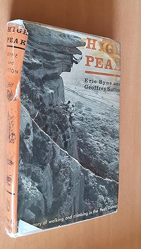 High Peak. The Story of Walking and Climbing in The Peak District