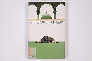 Bild des Verkufers fr VON KOPFTUCH BIS SCHARIA. was man ber den Islam wissen sollte zum Verkauf von Butterfly Books GmbH & Co. KG