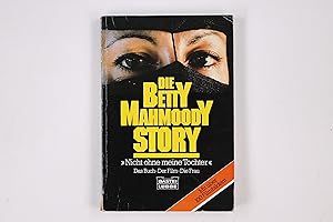 Bild des Verkufers fr DIE BETTY-MAHMOODY-STORY NICHT OHNE MEINE TOCHTER. das Buch - der Film - die Frau zum Verkauf von Butterfly Books GmbH & Co. KG