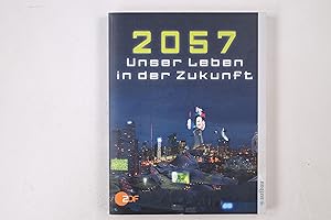 Immagine del venditore per 2057 - UNSER LEBEN IN DER ZUKUNFT. venduto da Butterfly Books GmbH & Co. KG